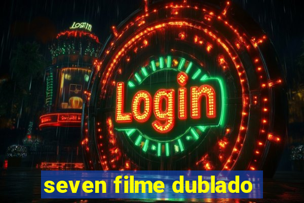 seven filme dublado